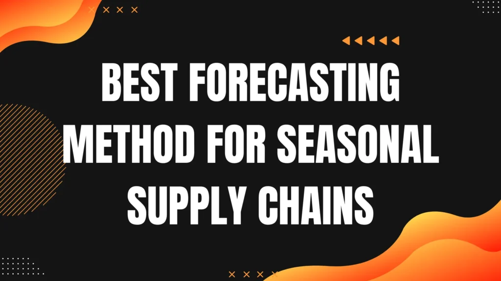 Best Forecasting Method for Seasonal Supply Chains